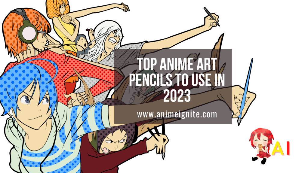 Anime Art Pencils - The Best Pencils to use in 2023