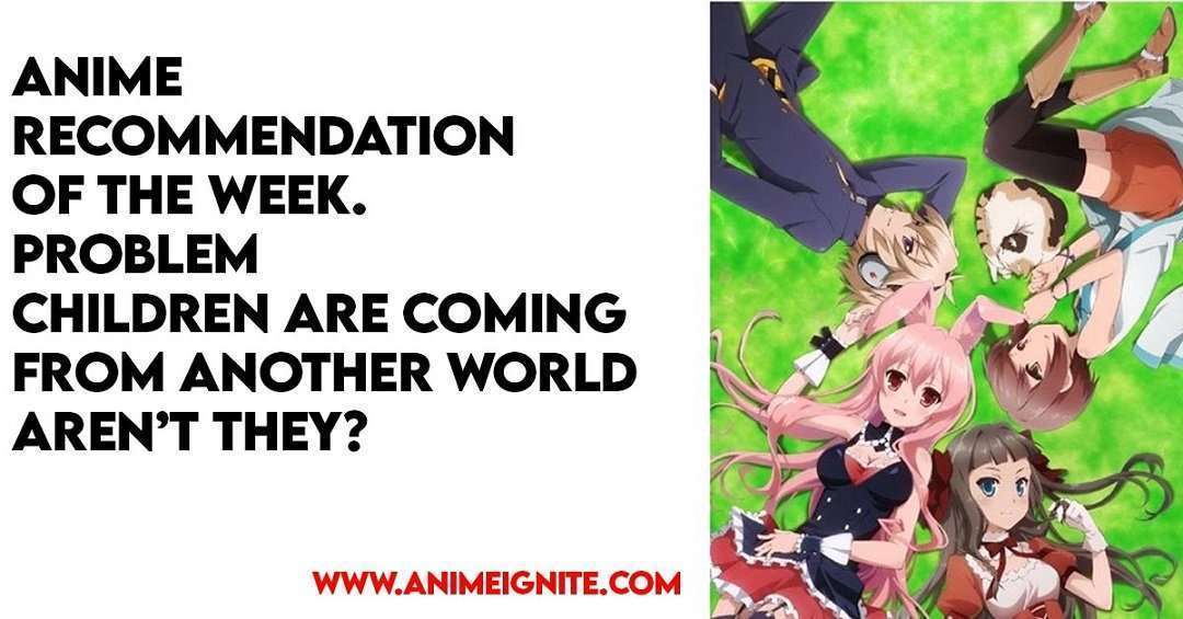 Anime Recommendation of the Week – Problem Children are Coming from Another World Aren't They