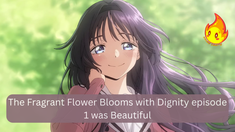 The Fragrant Flower Blooms with Dignity episode 1 was Beautiful