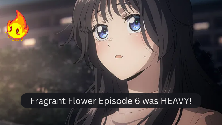 Fragrant Flower Episode 6 was HEAVY!