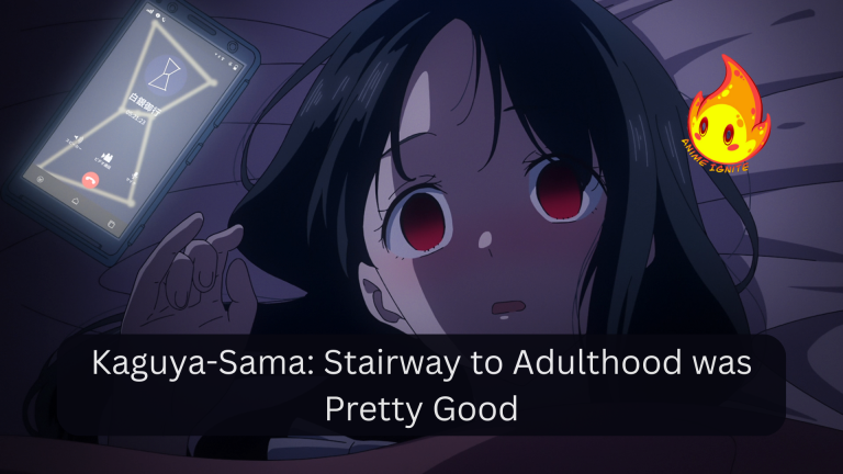 Kaguya-Sama: Stairway to Adulthood was Pretty Good
