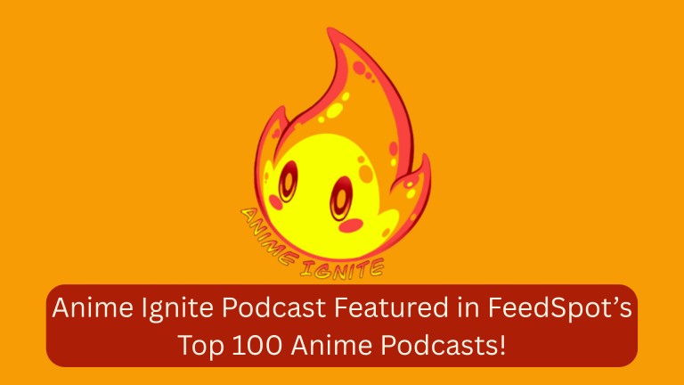 Anime Ignite Podcast Featured in FeedSpot’s Top 100 Anime Podcasts!