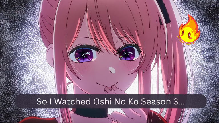 So I Watched Oshi No Ko Season 3…