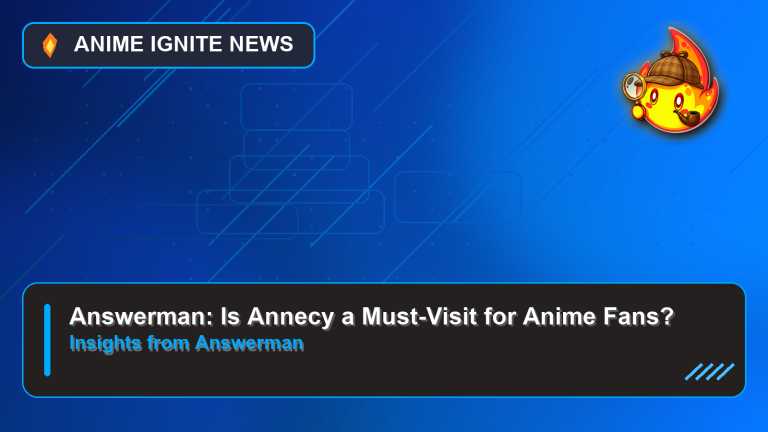 Answerman: Is Annecy a Must-Visit for Anime Fans?