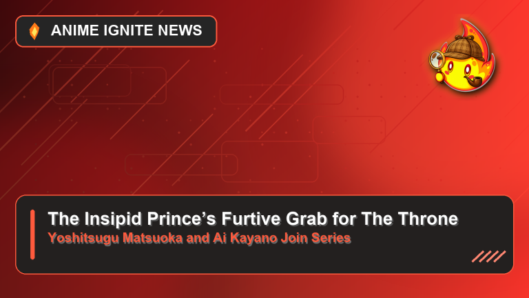 The Insipid Prince’s Furtive Grab for The Throne Adds Yoshitsugu Matsuoka and Ai Kayano